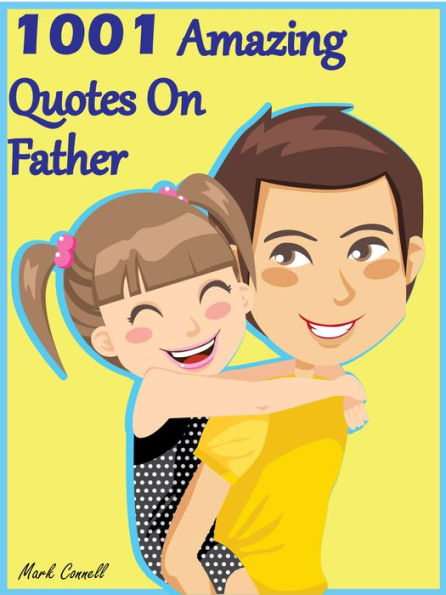 Quotes On Father : 1001 Amazing Quotes On Father