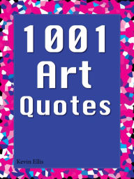 Title: Quotes Art Quotes : 1001 Art Quotes, Author: Kevin Ellis