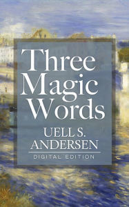Title: Three Magic Words (Unabridged), Author: Uell S. Andersen