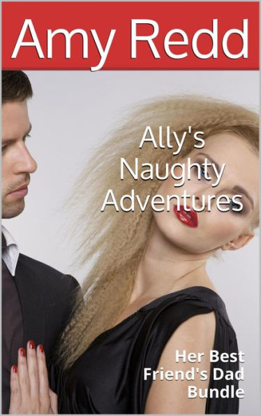 Ally's Naughty Adventures: Her Best Friend's Dad Bundle