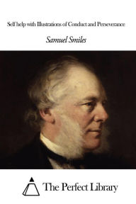 Title: Self help with Illustrations of Conduct and Perseverance, Author: Samuel Smiles