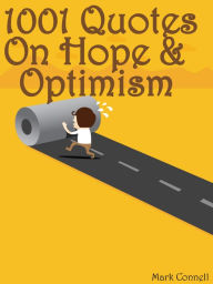 Title: Quotes On Hope And Optimisim : 1001 Quotes On Hope And Optimisim, Author: Mark Connell