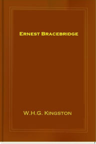 Title: Ernest Bracebridge, Author: W.H.G. Kingston