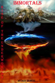 Title: Immortals Rise Of The Underworlds, Author: M'tain Dubois