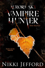 Title: Bad Blood (Aurora Sky: Vampire Hunter, Vol. 3), Author: Nikki Jefford
