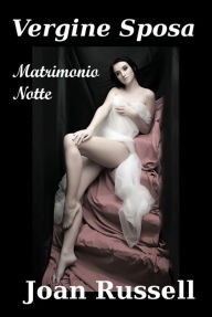 Title: Vergine Sposa: Matrimonio Notte, Author: Joan Russell
