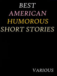 Title: The Best American Humorous Short Stories by H. C. Bunner et al., Author: H. C. Bunner et al.