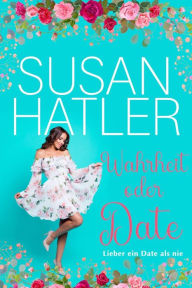 Title: Wahrheit oder Date, Author: Susan Hatler