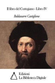 Title: Il libro del Cortegiano - Libro IV, Author: Baldassarre Castiglione