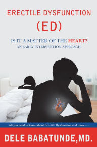 Title: Erectile Dysfunction (ED) Is it a matter of the Heart? An early intervention approach., Author: Dele Babatunde MD