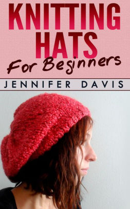 Knitting Hats For Beginners Knitting For Beginners 2 Nook Book