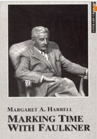 Title: Marking Time with Faulkner: A Study of the Symbolic Importance of the Mark and of Related Actions, Author: Margaret Harrell