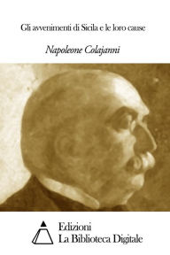 Title: Gli avvenimenti di Sicila e le loro cause, Author: Napoleone Colajanni