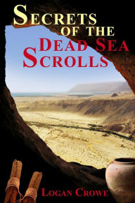 Title: Secrets Of The Dead Sea Scrolls, Author: Logan Crowe