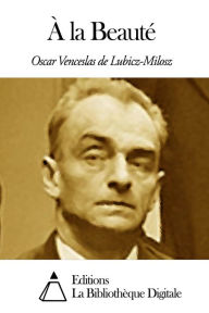 Title: À la Beauté, Author: Oscar Venceslas de Lubicz-Milosz