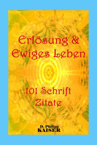 Title: Erlösung & Ewiges Leben 101 Schrift Zitate, Author: D. Philipp Kaiser