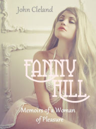 Title: Fanny Hill: Memoirs of a Woman of Pleasure, Author: John Cleland