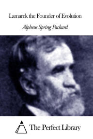 Title: Lamarck the Founder of Evolution, Author: Alpheus Spring Packard