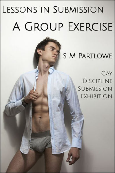 Lessons in Submission: A Group Exercise (Gay, Discipline, Submission, Exhibition)