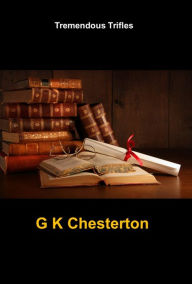 Title: Tremendous Trifles, Author: G. K. Chesterton