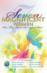 Title: Seven Magnificent Women: How They Faced Adversity and Won!, Author: Ruth Murphy