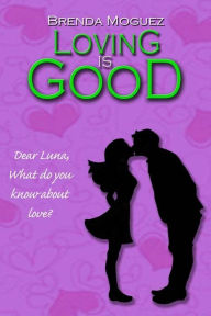 Title: Loving Is Good, Author: Brenda Moguez