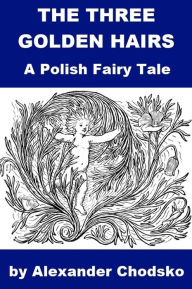 Title: Polish Fairy Tale - The Three Golden Hairs, Author: Alexander Chodsko