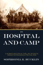 In Hospital and Camp: A Woman's Record of Thrilling Incidents Among the Wounded in the Civil War