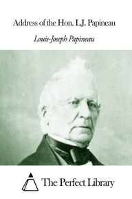 Title: Address of the Hon. L.J. Papineau, Author: Louis-Joseph Papineau