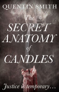 Title: The Secret Anatomy of Candles, Author: Quentin Smith