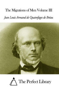 Title: The Migrations of Men Volume III, Author: Jean Louis Armand de Quatrefages de Bréau