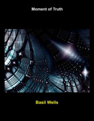 Title: Moment of Truth, Author: Basil Wells