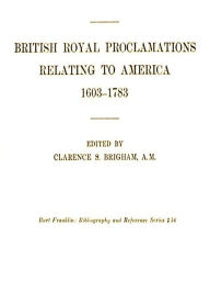 Title: British Royal Proclamations Relating to America 1603-1783, Author: Various