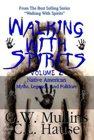 Title: Walking With Spirits Volume 2 Native American Myths, Legends, And Folklore, Author: G.W. Mullins