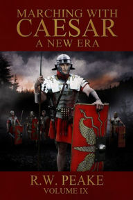 Title: Marching With Caesar-A New Era, Author: R.W. Peake