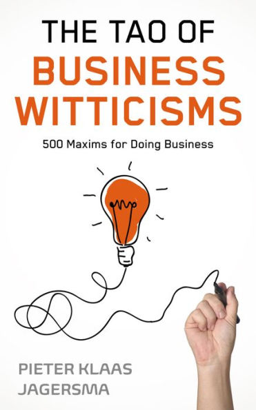 The Tao of Business Witticisms - 500 Maxims for Doing Business