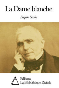 Title: La Dame blanche, Author: Eugène Scribe
