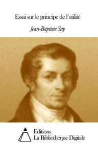 Title: Essai sur le principe de lutilite, Author: Jean-Baptiste Say