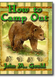 Title: How To Camp Out: Practical Advice For The Outdoor Adventurer Based On The Experience Of A Civil War Soldier! A Non-fiction, Instructional, Nature Classic By John M. Gould! AAA+++, Author: BDP