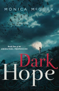 Title: Dark Hope: Book One of the Archangel Prophecies, Author: Monica McGurk