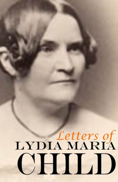 Letters of Lydia Maria Child (Annotated)