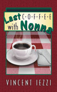 Title: Last Coffee with Nonna, Author: Vincent Iezzi