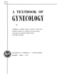 Title: A Textbook of Gynecology, Author: Laman Alexander Gray