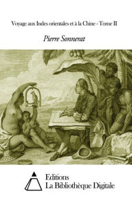 Title: Voyage aux Indes orientales et à la Chine - Tome II, Author: Pierre Sonnerat