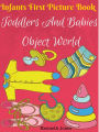 Infants First Picture Book : Toddlers And Babies Object World