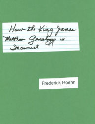 Title: How the King James Matthew Genealogy is Incorrect, Author: Frederick Hoehn