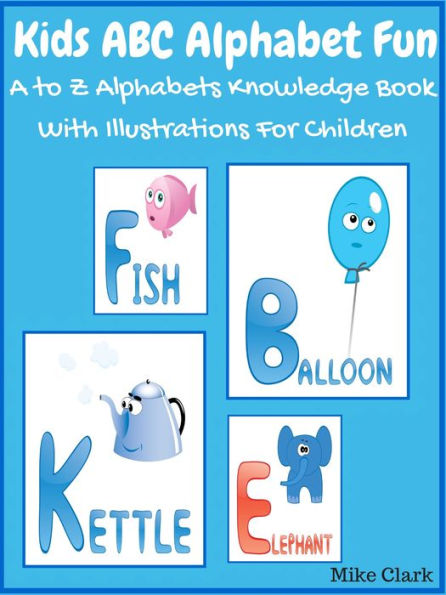 Kids ABC Alphabet Fun : A To Z Alphabets Knowledge Book With Illustrations For Children