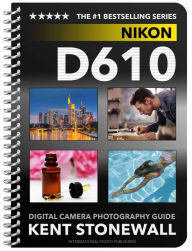 Title: Nikon D610 - Digital Camera Photography Guide, Author: Kent Stonewall