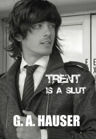 Title: Trent is a Slut, Author: G. A. Hauser