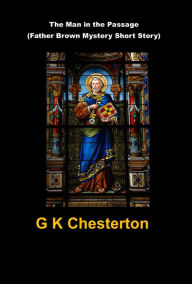 Title: The Man in the Passage (Father Brown Mystery Short Story), Author: G. K. Chesterton